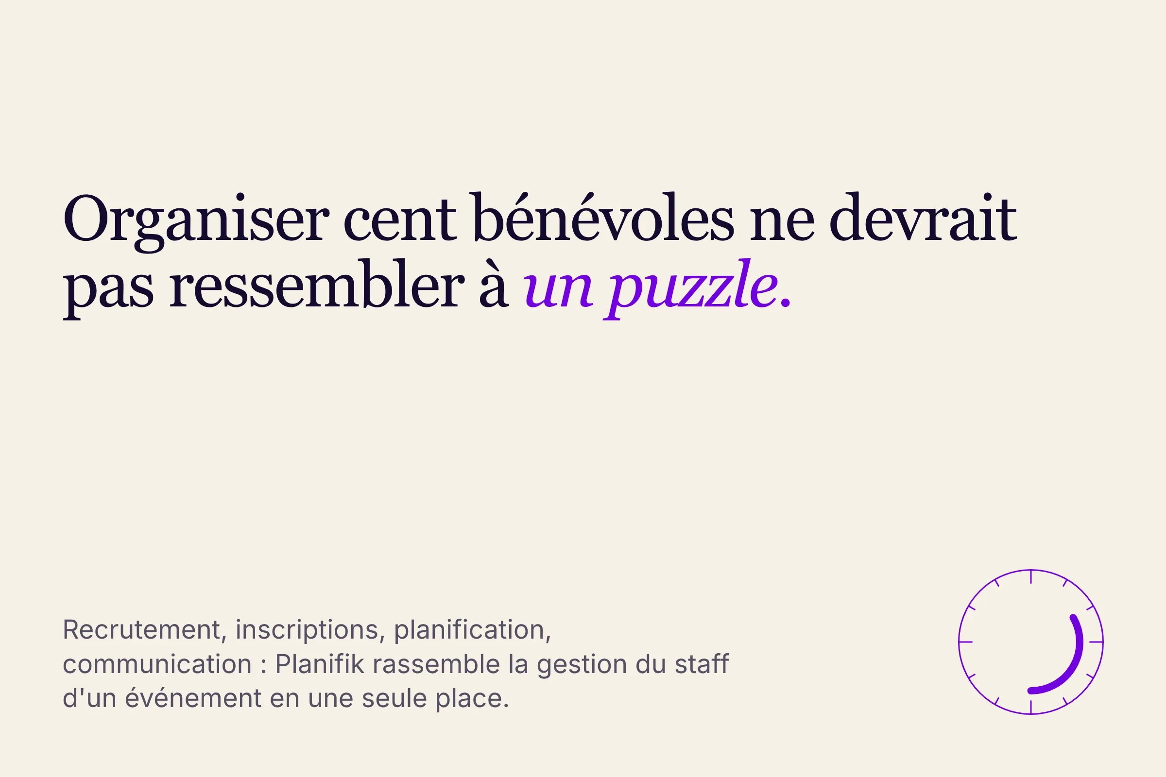 « Organiser cent bénévoles ne devrait pas ressembler à un puzzle »